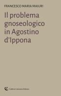 Il problema gnoseologico in Agostino d'Ippona di Francesco Maria Maiuri edito da Calabria Letteraria