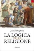 La logica della religione di Jude P. Dougherty edito da Cantagalli