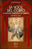 La voce del corpo, la saggezza terapeutica dei cabbalisti di Georges Lahy edito da Venexia