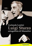 Luigi Sturzo. Antagonista di Mussolini di Gerlando Lentini edito da Medinova Onlus