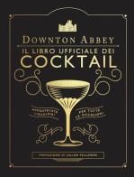 Downton Abbey. Il libro ufficiale dei cocktail edito da Panini Comics