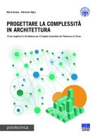 Progettare la complessità in architettura. Ediz. italiana e inglese di Mario Grosso, Marianna Nigra edito da Maggioli Editore