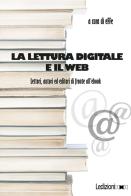 La lettura digitale e il web. Lettori, autori ed editori di fronte all'ebook edito da Ledizioni