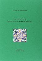 La politica non è una professione di Piero Calamandrei edito da Henry Beyle