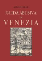 Guida abusiva di Venezia di Angelo Dolce edito da Youcanprint