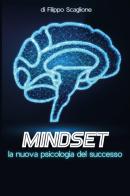 Mindset: la nuova psicologia del successo di Filippo Scaglione edito da Youcanprint