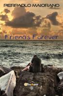 Friends forever di Pierpaolo Maiorano edito da Youcanprint