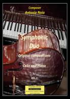 Symphonic duo. Original compositions. Cello and piano vol. 1 di Antonio Noia edito da Youcanprint