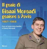 Genio di Gianni Morandi geniere a Pavia 1967-1968 di Giacomo Aricò, Walter Casali, Maria Teresa Dellaborra edito da Univers