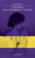 Ti ruberò una promessa d'amore di Giulia Basile edito da Secop