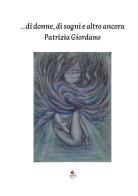 ...Di donne, di sogni e altro ancora di Patrizia Giordano edito da Atile