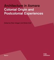 Architecture in Asmara. Colonial origin and postcolonial experiences. Ediz. illustrata edito da Dom Publishers