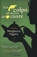 Un colpo all'altezza del cuore di Margherita Oggero edito da Mondadori