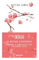 Ikigai. Il metodo giapponese. Trovare il senso della vita per essere felici di Bettina Lemke edito da Giunti Editore