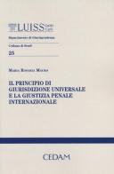 Il principio di giurisdizione universale e la giustizia penale internazionale di Maria Rosaria Mauro edito da CEDAM