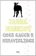 Cose sagge e meravigliose di James Herriot edito da Rizzoli