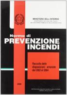 Norme di prevenzione incendi. Raccolta delle disposizioni emanate dal 2002 al 2004 edito da Ist. Poligrafico dello Stato