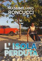 L'isola perduta di Massimiliano Roncucci edito da Youcanprint