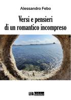 Versi e pensieri di un romantico incompreso di Alessandro Febo edito da LFA Publisher