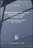 Stato, regioni, enti locali tra innovazione e continuità. Scritti sulla riforma del titolo V della Costituzione di Paolo Caretti edito da Giappichelli