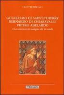 Guglielmo di Saint-Thierry, Bernardo di Chiaravalle, Pietro Abelardo. Una controversia teologica del XII secolo edito da Morcelliana