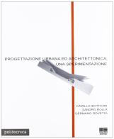 Progettazione urbana ed architettonica: una sperimentazione di Camillo Botticini, Sandro Rolla, Germano Rovetta edito da Maggioli Editore
