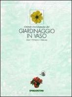 Grande enciclopedia del giardinaggio in vaso. Casa, terrazzo, balcone edito da De Agostini