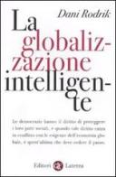 La globalizzazione intelligente di Dani Rodrik edito da Laterza