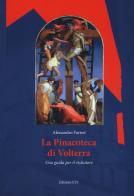 La Pinacoteca di Volterra. Una guida per il visitatore di Alessandro Furiesi edito da Edizioni ETS