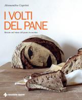 I volti del pane. Ricette sul riuso del pane in cucina di Alessandra Caprini edito da Tecniche Nuove