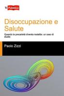 Disoccupazione e salute di Paolo Zizzi edito da Lampi di Stampa