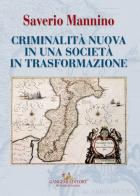 Criminalità nuova in una società in trasformazione di Saverio Mannino edito da Gangemi Editore