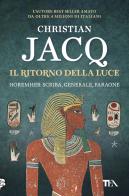 Il ritorno della luce. Horemheb: scriba, generale, faraone di Christian Jacq edito da TEA