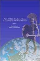 Past future. Arts, sport & science in ancient Sparta of the third millennium edito da Aracne