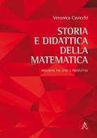 Storia e didattica della matematica. Insegnare tra sfide e prospettive di Veronica Cavicchi edito da Aracne