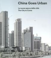 China goes urban. La nuova epoca della città-The city to come. Ediz. illustrata edito da Skira
