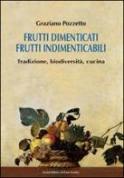 Frutti dimenticati, frutti indimenticabili. Tradizione, biodiversità, cucina di Graziano Pozzetto edito da Il Ponte Vecchio