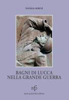 Bagni di Lucca nella grande guerra di Natalia Sereni edito da Pacini Fazzi