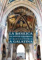 La basilica di Santa Caterina d'Alessandria a Galatina di Ruggiero Doronzo, Mimma Pasculi Ferrara edito da Adda