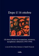 Dopo il 16 ottobre. Gli ebrei a Roma: occupazione, resistenza, accoglienza e delazioni (1943-1944) edito da Viella