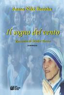 Il sogno del vento. Racconto di Madre Teresa di Anton Nikë Berisha edito da Pellegrini
