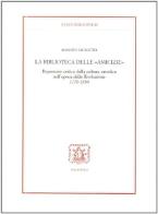 La «Biblioteca dell'amicizia». Repertorio critico della cultura cattolica nell'epoca della Rivoluzione 1770-1830 di Roberto De Mattei edito da Bibliopolis