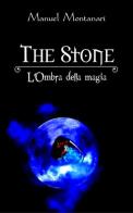 The stone. L'ombra della magia di Manuel Montanari edito da PubMe