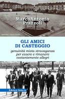 Gli amici di Casteggio di Marco Antonio Prazzoli edito da Edizioni Selecta