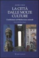 La città dalle molte culture. L'architettura nel Mediterraneo orientale di Maurice M. Cerasi edito da Libri Scheiwiller