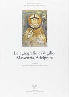 Le agiografie di Vigilio, Massenzia, Adelpreto. Testo latino a fronte edito da Sismel