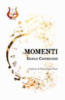 Momenti. Nuova ediz. di Danilo Castrechini edito da NeP edizioni