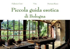 Piccola guida esotica di Bologna. Ediz. illustrata di Federico Cinti edito da Persiani