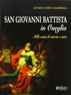San Giovanni Battista in Oneglia. Mille anni di storia e arte di Luciano L. Calzamiglia edito da Centro Stampa Offset