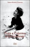 Nata a Palermo e ivi residente di Valeria Richichi Fecarotta edito da Edizioni d'arte Kalós